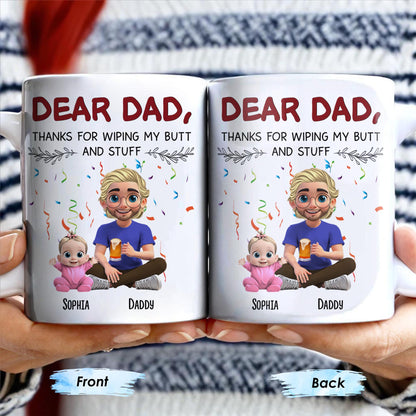 Dear Dad Thanks For Wiping My Butt And Stuff - Personalized Custom Coffee Mug - DAD209_MG