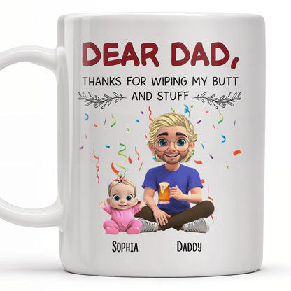 Dear Dad Thanks For Wiping My Butt And Stuff - Personalized Custom Coffee Mug - DAD209_MG
