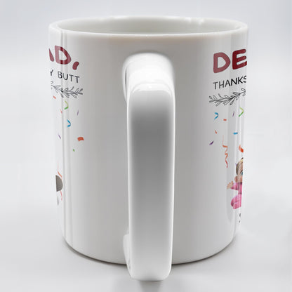 Dear Dad Thanks For Wiping My Butt And Stuff - Personalized Custom Coffee Mug - DAD209_MG