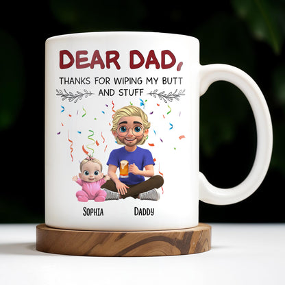 Dear Dad Thanks For Wiping My Butt And Stuff - Personalized Custom Coffee Mug - DAD209_MG