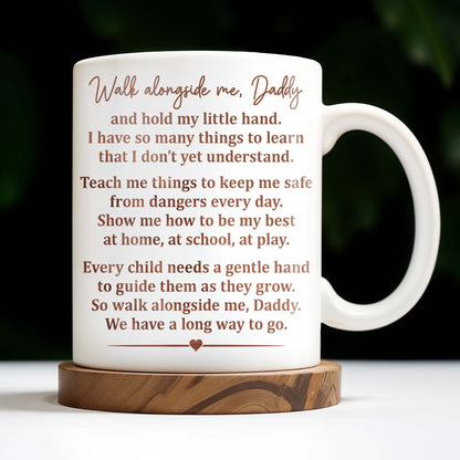 Walk Alongside Me, Daddy Heart Mug - Personalized Custom Coffee Mug - DAD217_MG