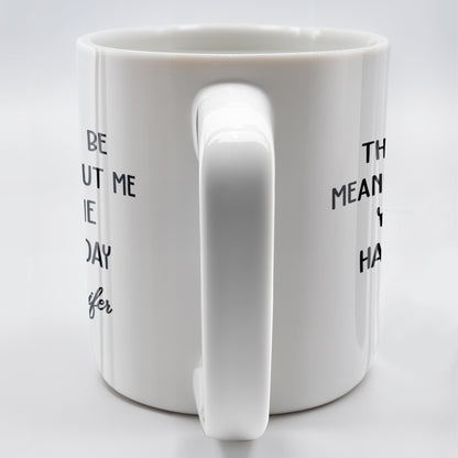 Dad This Day Would Be Meaningless Without Me - Personalized Custom Coffee Mug - DAD224_MG