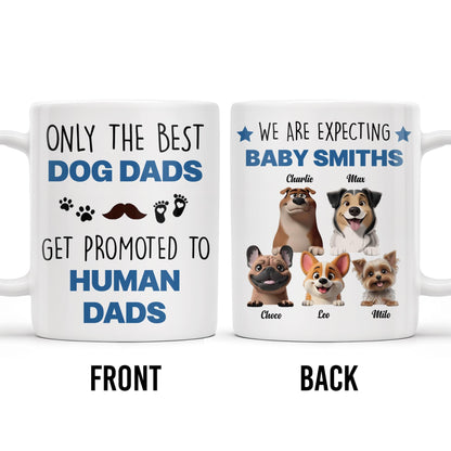 Only The Best Dog Dads Get Promoted To Human Dads - Personalized Custom Coffee Mug - DAD241_MG