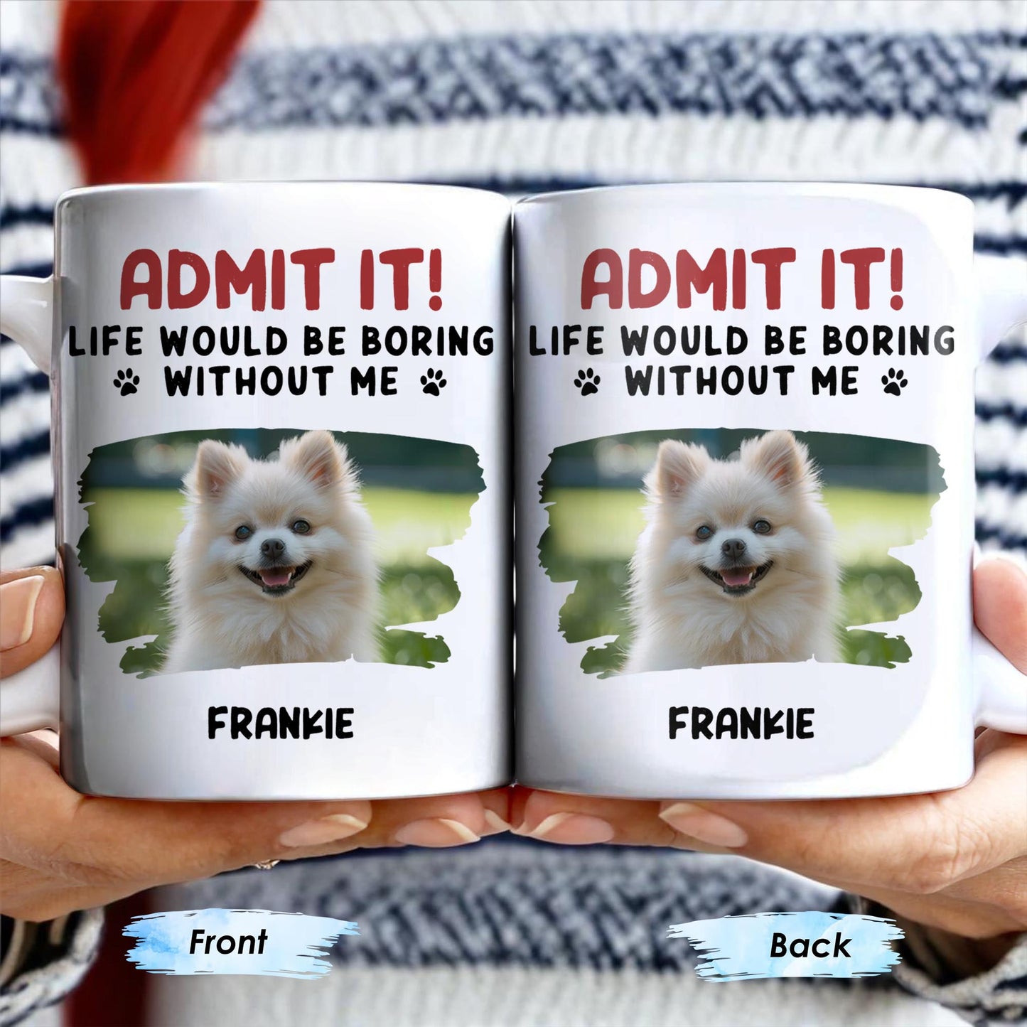 Admit It Life Would Be Boring Without Me And Cute Dog - Personalized Custom Coffee Mug - DAD242_MG