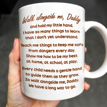 Walk Alongside Me Daddy, Father Daughter Bond - Personalized Custom Coffee Mug - DAD250_MG