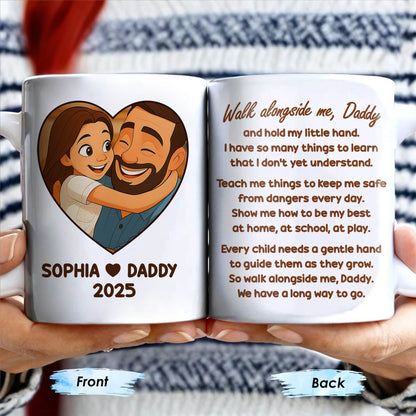 Walk Alongside Me Daddy, Father Daughter Bond - Personalized Custom Coffee Mug - DAD250_MG