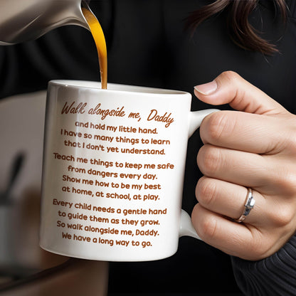Walk Alongside Me Daddy, Father Daughter Bond - Personalized Custom Coffee Mug - DAD250_MG