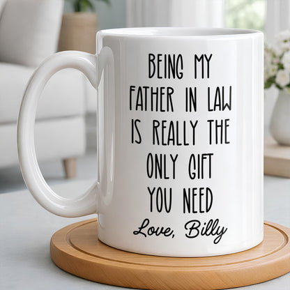 Being My Father In Law Is Really The Only Gift You Need - Personalized Custom Coffee Mug - DAD283_MG