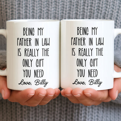Being My Father In Law Is Really The Only Gift You Need - Personalized Custom Coffee Mug - DAD283_MG