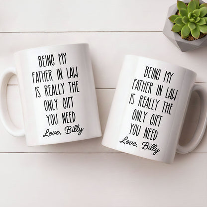 Being My Father In Law Is Really The Only Gift You Need - Personalized Custom Coffee Mug - DAD283_MG