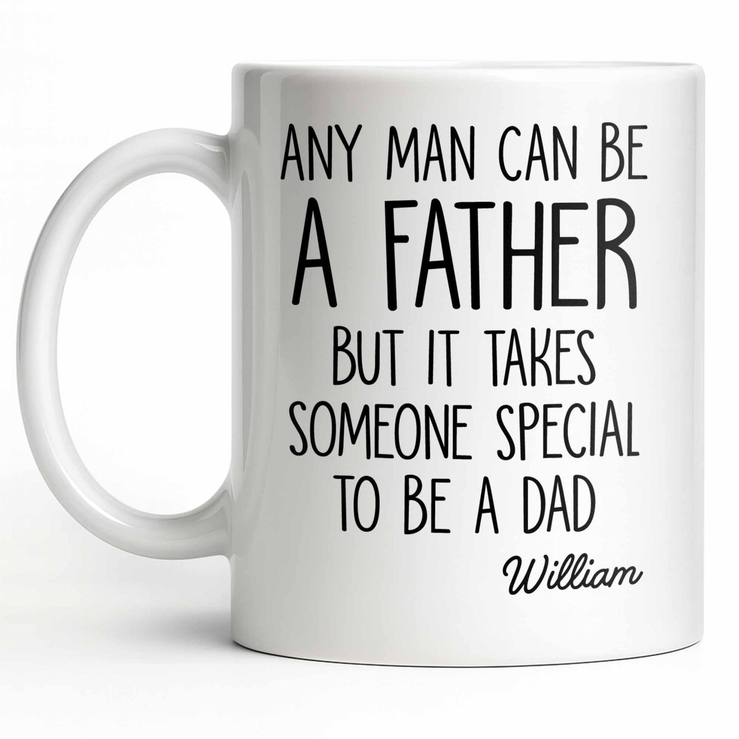Any Man Can Be A Father But It Takes Someone Special To Be A Dad - Personalized Custom Coffee Mug - DAD289_MG