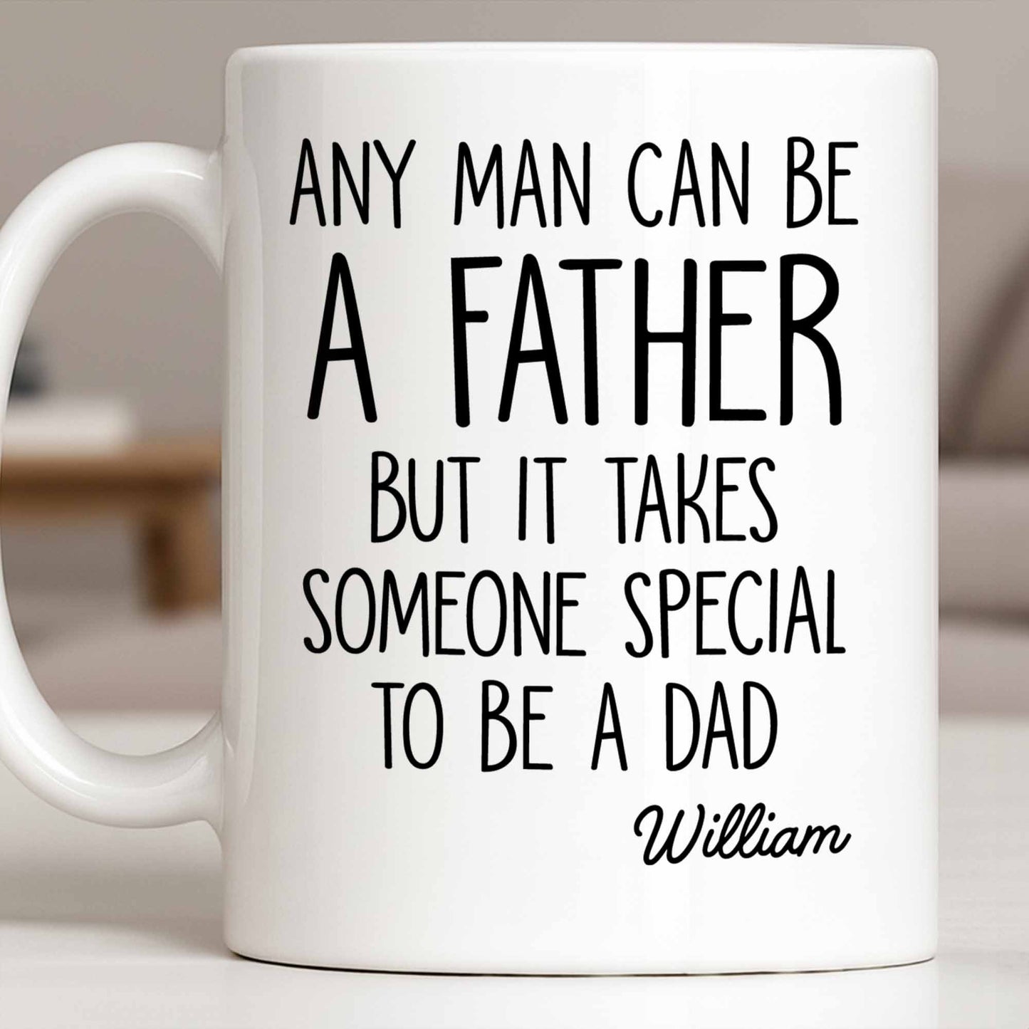 Any Man Can Be A Father But It Takes Someone Special To Be A Dad - Personalized Custom Coffee Mug - DAD289_MG