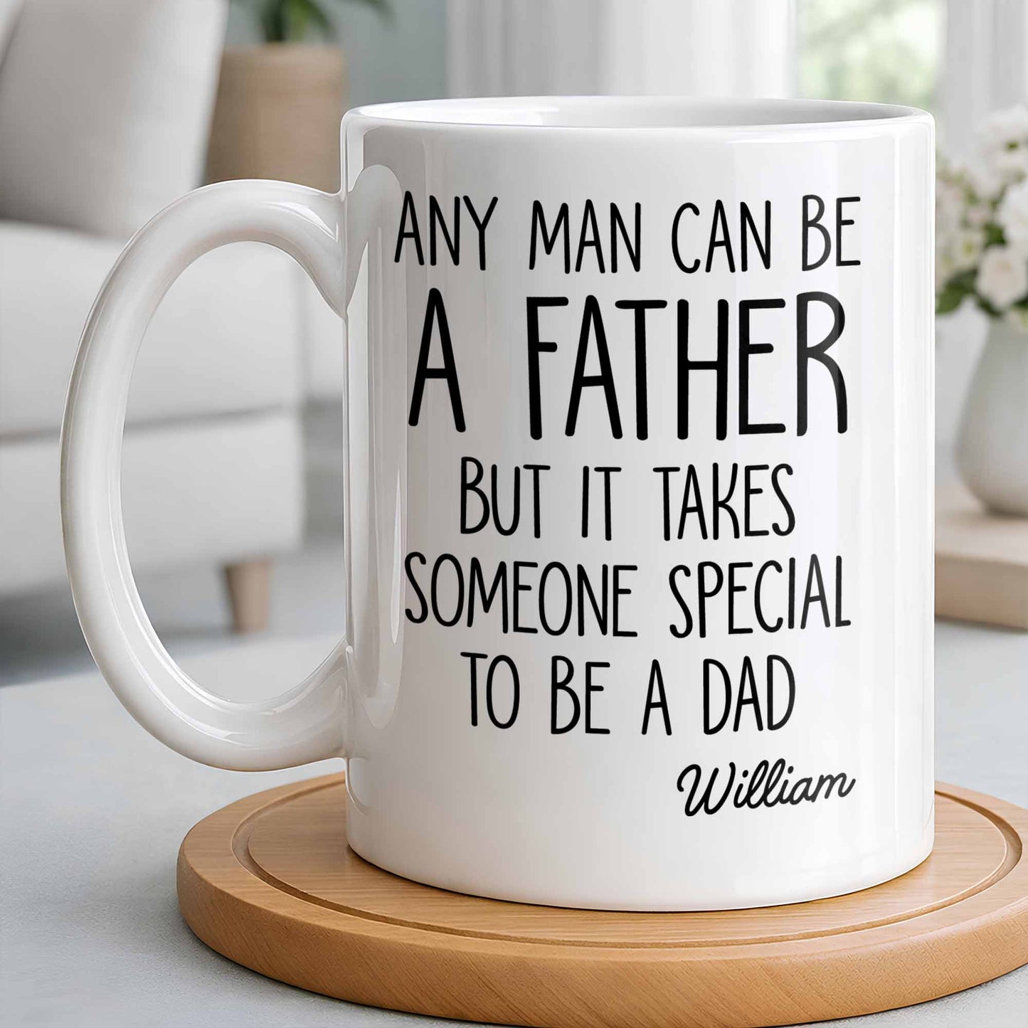 Any Man Can Be A Father But It Takes Someone Special To Be A Dad - Personalized Custom Coffee Mug - DAD289_MG