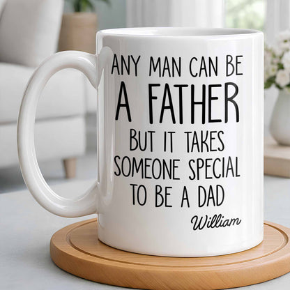 Any Man Can Be A Father But It Takes Someone Special To Be A Dad - Personalized Custom Coffee Mug - DAD289_MG