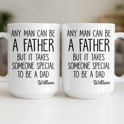 Any Man Can Be A Father But It Takes Someone Special To Be A Dad - Personalized Custom Coffee Mug - DAD289_MG