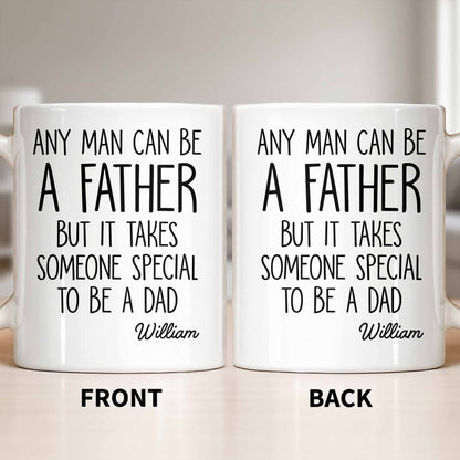 Any Man Can Be A Father But It Takes Someone Special To Be A Dad - Personalized Custom Coffee Mug - DAD289_MG