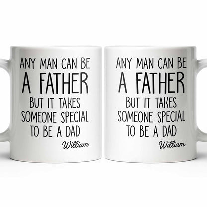 Any Man Can Be A Father But It Takes Someone Special To Be A Dad - Personalized Custom Coffee Mug - DAD289_MG
