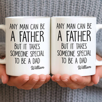 Any Man Can Be A Father But It Takes Someone Special To Be A Dad - Personalized Custom Coffee Mug - DAD289_MG