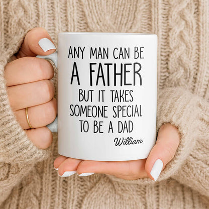 Any Man Can Be A Father But It Takes Someone Special To Be A Dad - Personalized Custom Coffee Mug - DAD289_MG