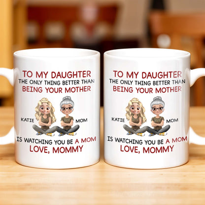 To My Daughter Watching You Be A Mom - Personalized Custom Coffee Mug - DAU123_MG