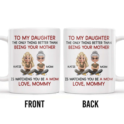 To My Daughter Watching You Be A Mom - Personalized Custom Coffee Mug - DAU123_MG