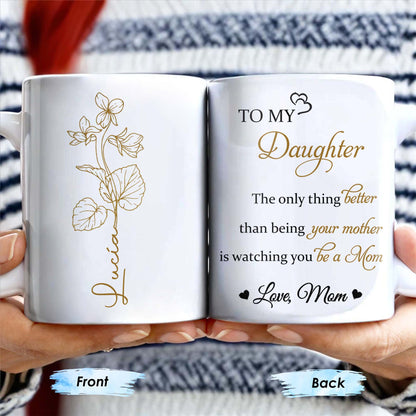 To My Daughter, The Only Thing Better Than Being Your Mother, Flowers - Personalized Custom Coffee Mug - DAU132_MG