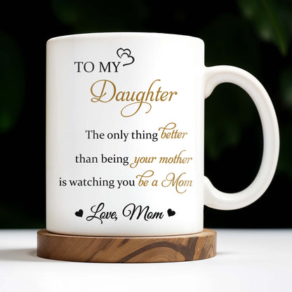 To My Daughter, The Only Thing Better Than Being Your Mother, Flowers - Personalized Custom Coffee Mug - DAU132_MG