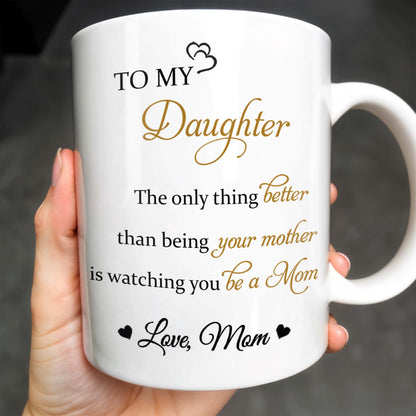 To My Daughter, The Only Thing Better Than Being Your Mother, Flowers - Personalized Custom Coffee Mug - DAU132_MG