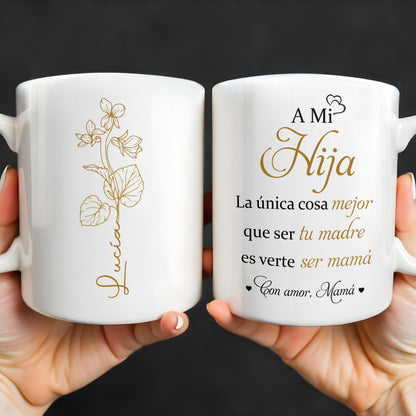 A Mi Hija, La única cosa mejor que ser tu madre es verte ser mamá, Flower - Personalized Custom Coffee Mug - DAU135_MG