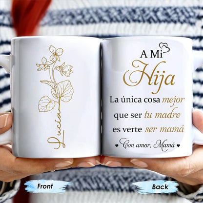 A Mi Hija, La única cosa mejor que ser tu madre es verte ser mamá, Flower - Personalized Custom Coffee Mug - DAU135_MG