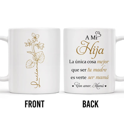 A Mi Hija, La única cosa mejor que ser tu madre es verte ser mamá, Flower - Personalized Custom Coffee Mug - DAU135_MG