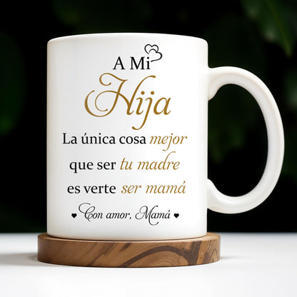 A Mi Hija, La única cosa mejor que ser tu madre es verte ser mamá, Flower - Personalized Custom Coffee Mug - DAU135_MG