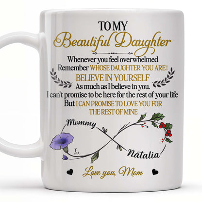 To My Beautiful Daughter, Whenever You Feel Overwhelmed, Remember Whose Daughter You Are, Flowers and Heart - Personalized Custom Coffee Mug - DAU149_MG