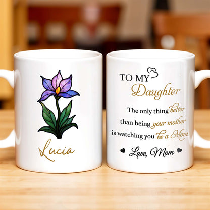 To My Daughter, The Only Thing Better Than Being Your Mother, Flower and Heart - Personalized Custom Coffee Mug - DAU166_MG