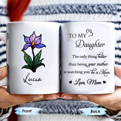 To My Daughter, The only thing better than being your mother is watching you be a Mom, Flower and Heart - Personalized Custom Coffee Mug - DAU167_MG