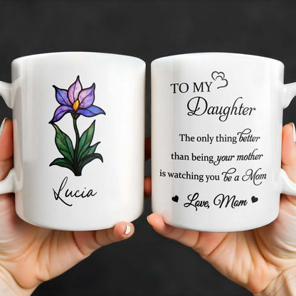 To My Daughter, The only thing better than being your mother is watching you be a Mom, Flower and Heart - Personalized Custom Coffee Mug - DAU167_MG