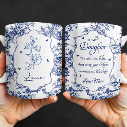 To My Daughter, The Only Thing Better Than Being Your Mother, Floral Pattern and Butterflies - Personalized Custom Coffee Mug - DAU169_MG