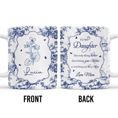 To My Daughter, The Only Thing Better Than Being Your Mother, Floral Pattern and Butterflies - Personalized Custom Coffee Mug - DAU169_MG