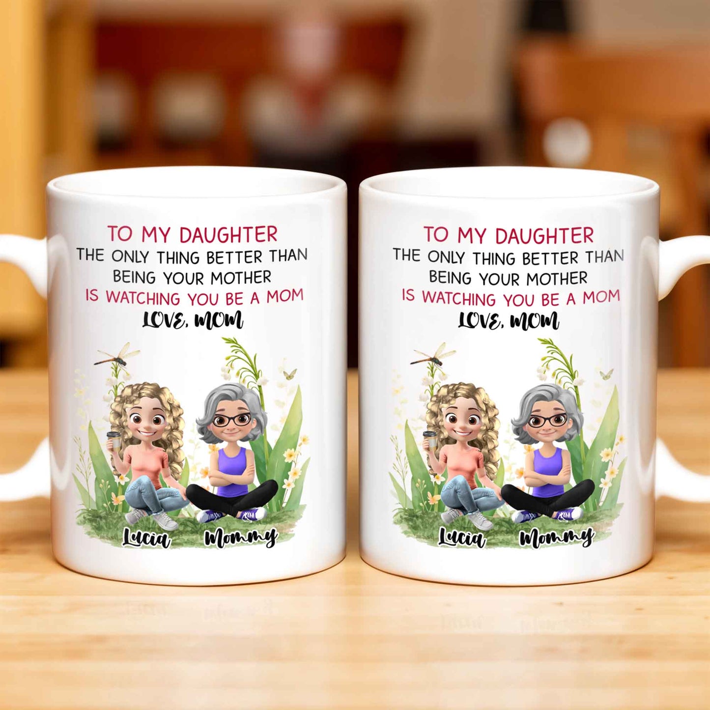To My Daughter The Only Thing Better Than Being Your Mother Is Watching You Be A Mom, Mother And Daughter, Flowers - Personalized Custom Coffee Mug - DAU174_MG