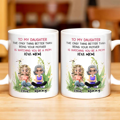 To My Daughter The Only Thing Better Than Being Your Mother Is Watching You Be A Mom, Mother And Daughter, Flowers - Personalized Custom Coffee Mug - DAU174_MG
