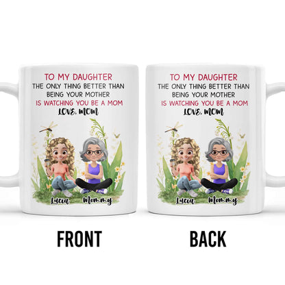 To My Daughter The Only Thing Better Than Being Your Mother Is Watching You Be A Mom, Mother And Daughter, Flowers - Personalized Custom Coffee Mug - DAU174_MG