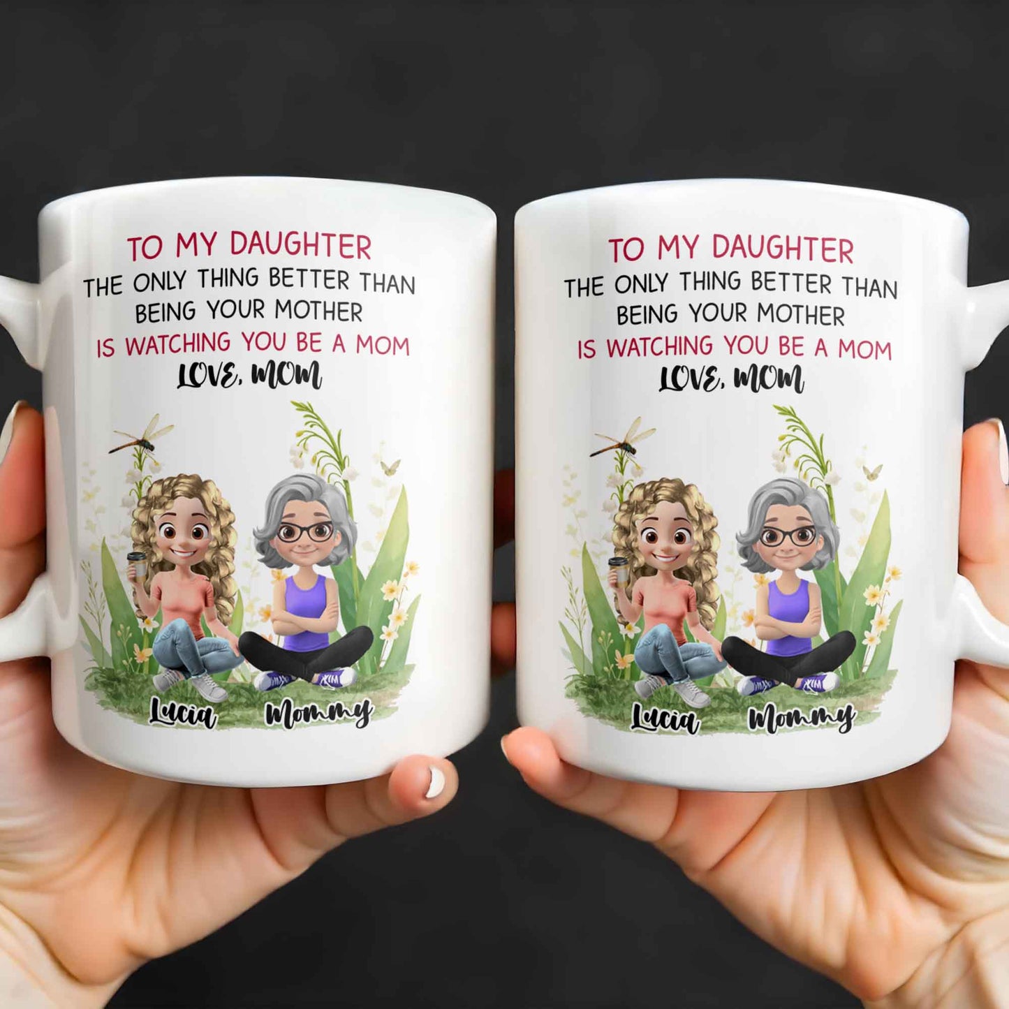 To My Daughter The Only Thing Better Than Being Your Mother Is Watching You Be A Mom, Mother And Daughter, Flowers - Personalized Custom Coffee Mug - DAU174_MG