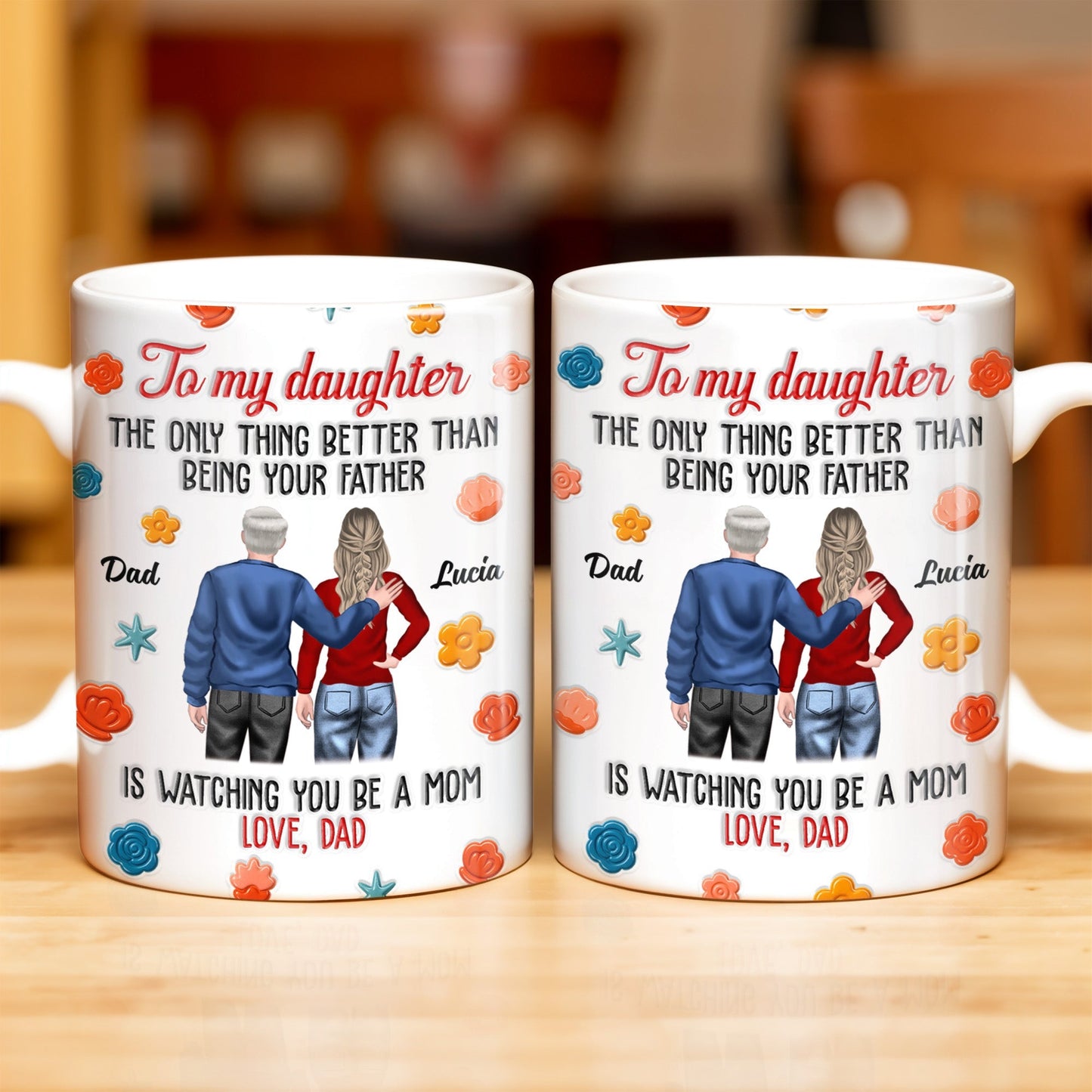 To My Daughter, The Only Thing Better Than Being Your Father, Father And Daughter, Flowers - Personalized Custom Coffee Mug - DAU175_MG