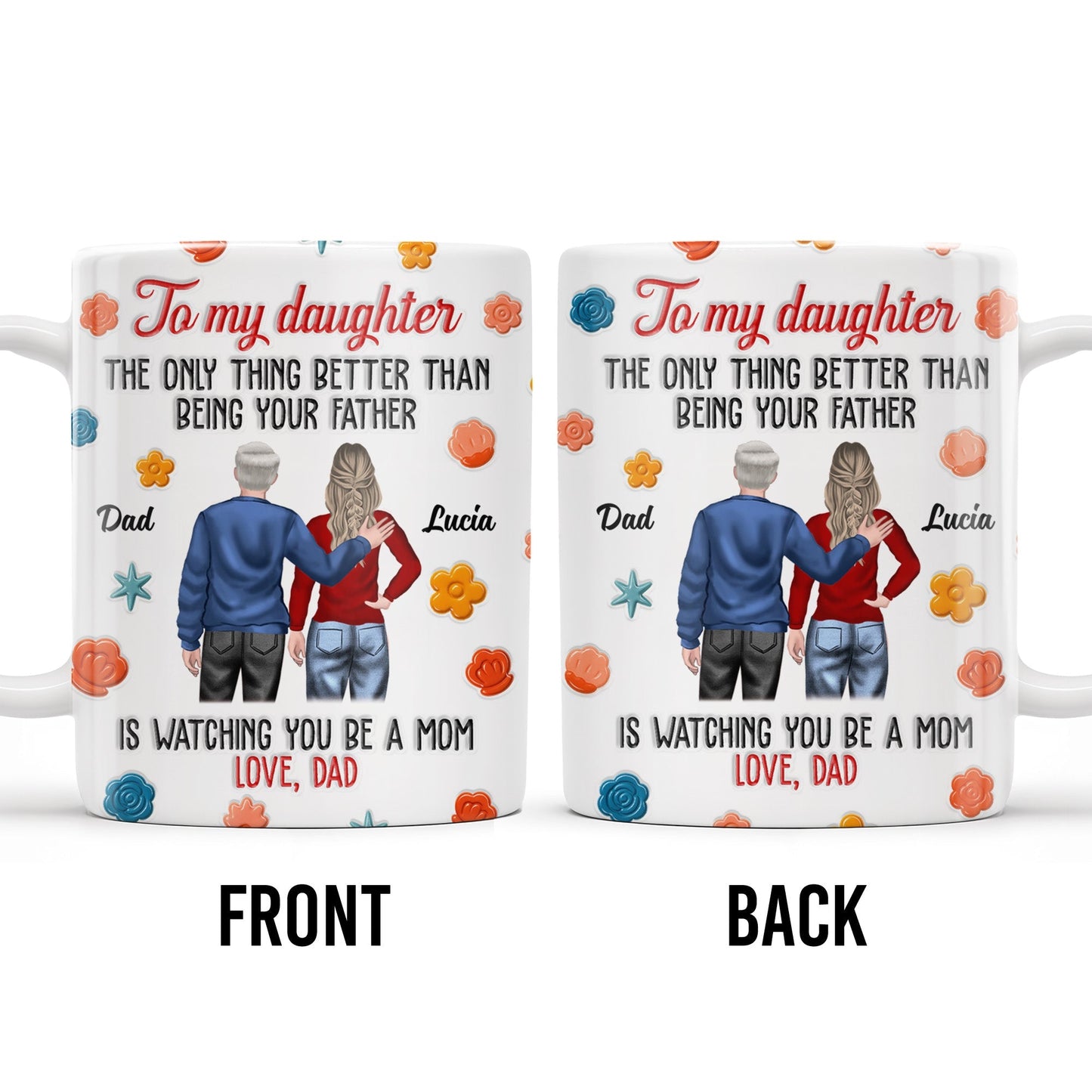 To My Daughter, The Only Thing Better Than Being Your Father, Father And Daughter, Flowers - Personalized Custom Coffee Mug - DAU175_MG