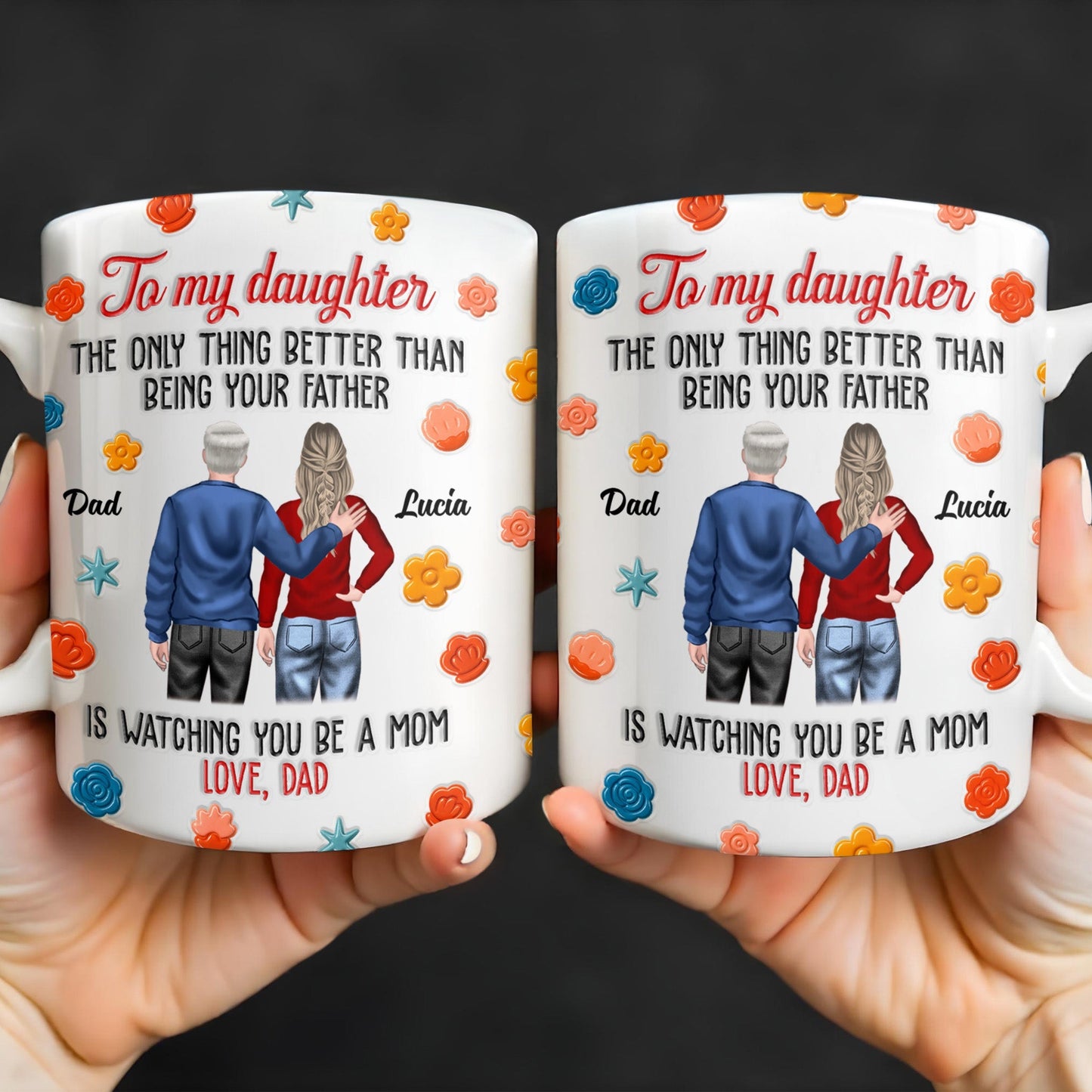 To My Daughter, The Only Thing Better Than Being Your Father, Father And Daughter, Flowers - Personalized Custom Coffee Mug - DAU175_MG