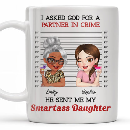 I Asked God For A Partner In Crime, He Sent Me My Daughter - Personalized Custom Coffee Mug - DAU216_MG