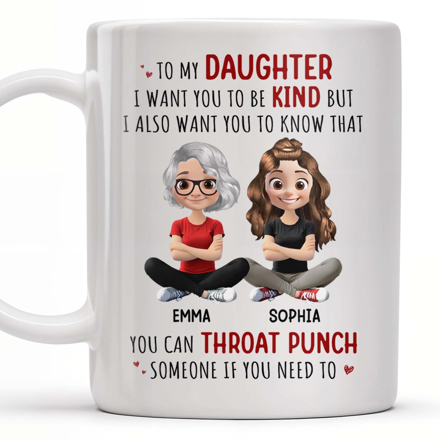To My Daughter, Be Kind But Throat Punch If Needed - Personalized Custom Coffee Mug - DAU234_MG