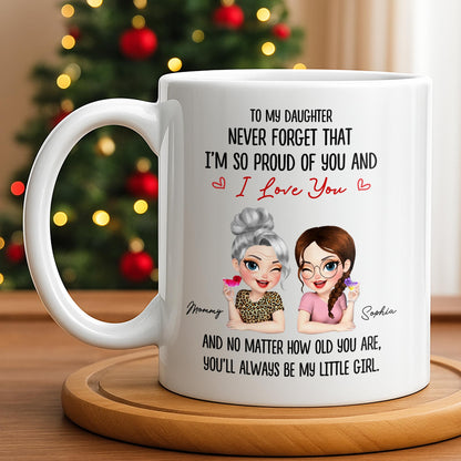 To My Daughter, Proud Of You, Always My Little Girl - Personalized Custom Coffee Mug - DAU247_MG