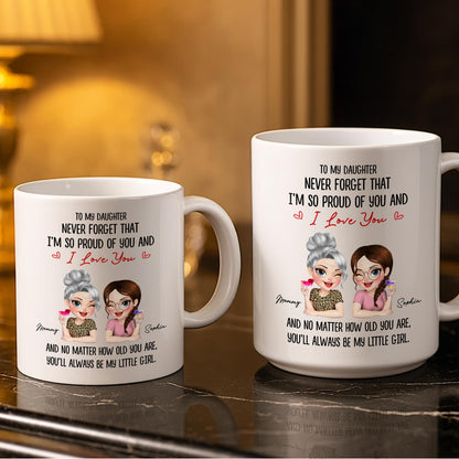 To My Daughter, Proud Of You, Always My Little Girl - Personalized Custom Coffee Mug - DAU247_MG