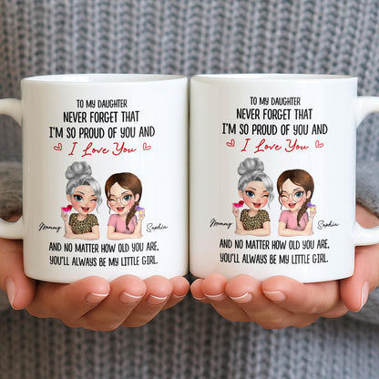 To My Daughter, Proud Of You, Always My Little Girl - Personalized Custom Coffee Mug - DAU247_MG